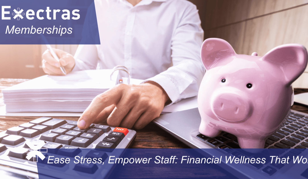 Ease Stress, Empower Staff: Financial Wellness That Works