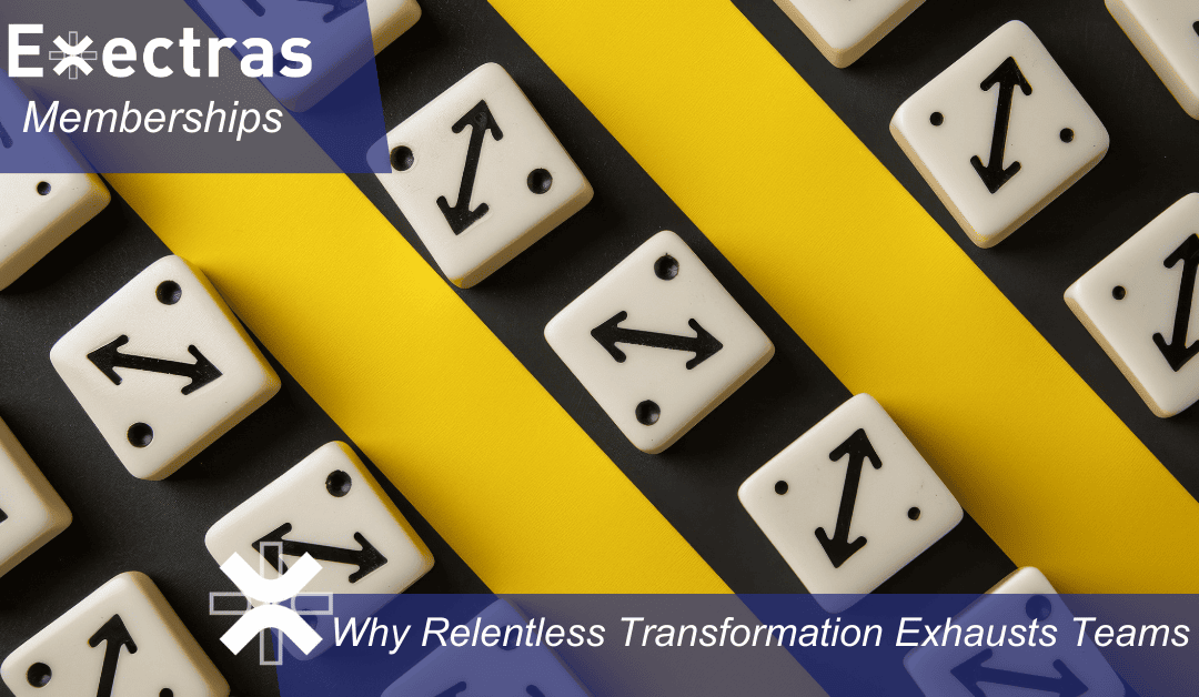 Change Fatigue: Why Relentless Transformation Exhausts Teams