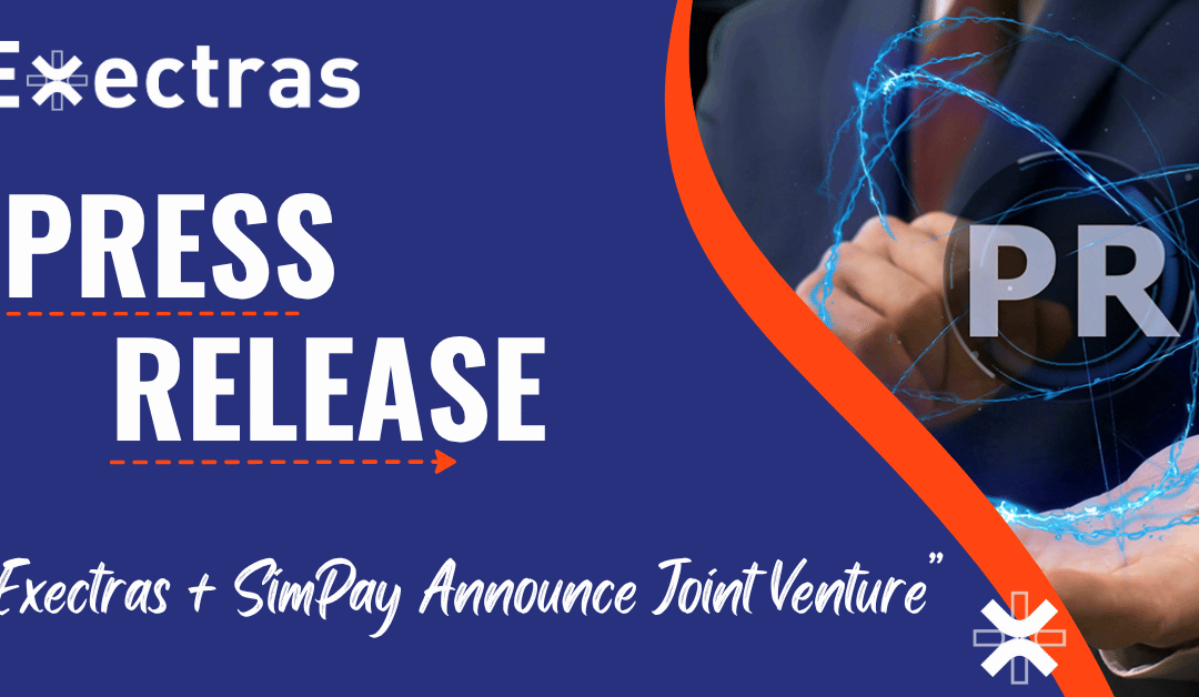 Exectras and Simpay Announce Joint Venture to Deliver Best-in-Class Payments, Membership, and Partnership Solutions